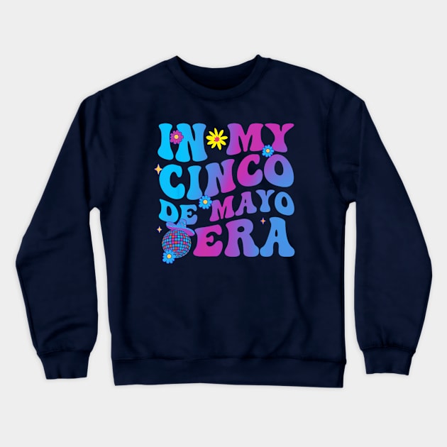 In my cinco de mayo era Crewneck Sweatshirt by Dreamsbabe